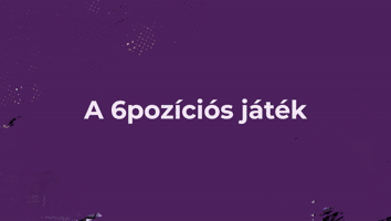 VII. FEJEZET - A 6 POZÍCIÓS JÁTÉK