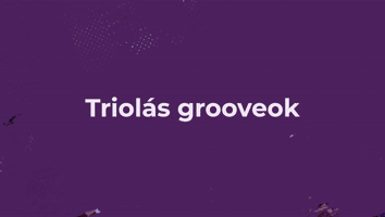 XI. FEJEZET - TRIOLÁS GROOVEOK