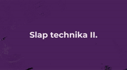VI. LECKE - SLAP JÁTÉKTECHNIKA II.