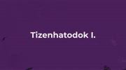 VI. Lecke - Tizenhatodok I.