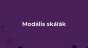 II. Lecke - Modális skálák - elmélet és gyakorlat